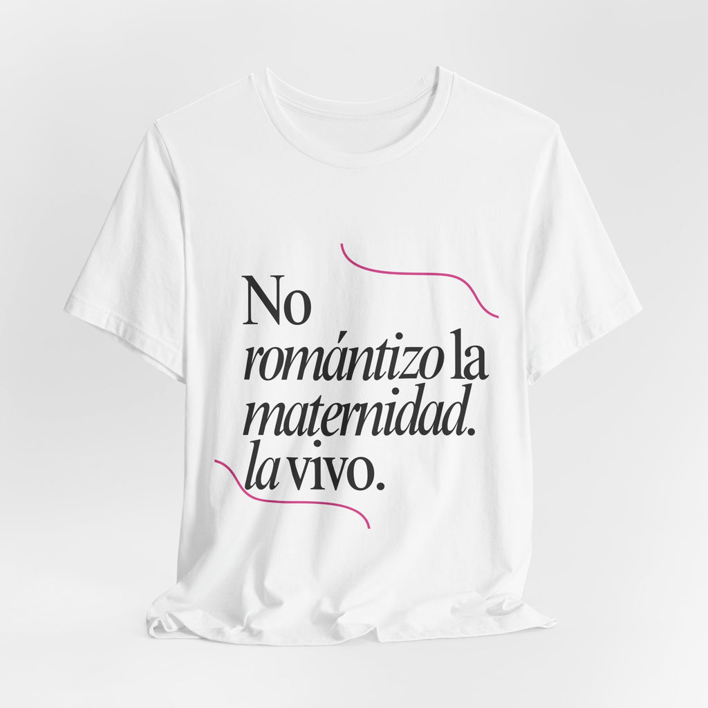 "No romántizo la maternidad. la vivo." Mom T‑Shirt